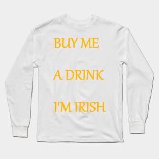 BUY ME A DRINK, I'M IRISH text Long Sleeve T-Shirt